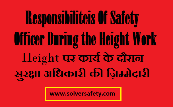 Responsibilities Safety Officer during the Work at Height